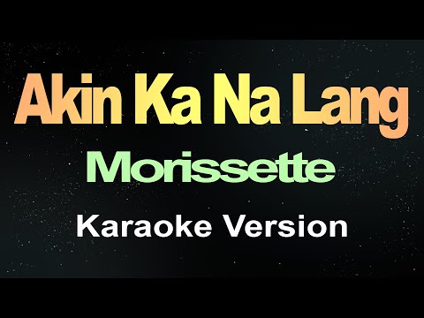 Akin Ka Na Lang - Morissette (Karaoke Version)