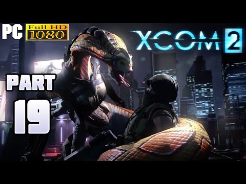 XCOM 2 Gameplay Walkthrough Part 19  [1080p PC] - No Commentary