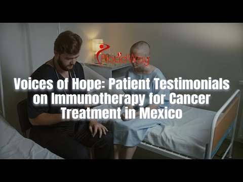 Voices of Hope: 10 Patient Testimonials on Immunotherapy for Cancer Treatment in Mexico