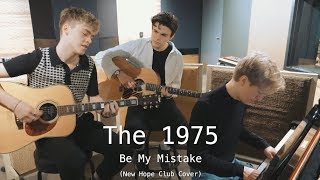 The 1975 - Be My Mistake (New Hope Club Cover)
