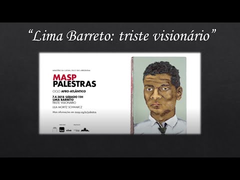 34 - Literatura - "Lima Barreto -  triste visionário" (MASP Palestras)