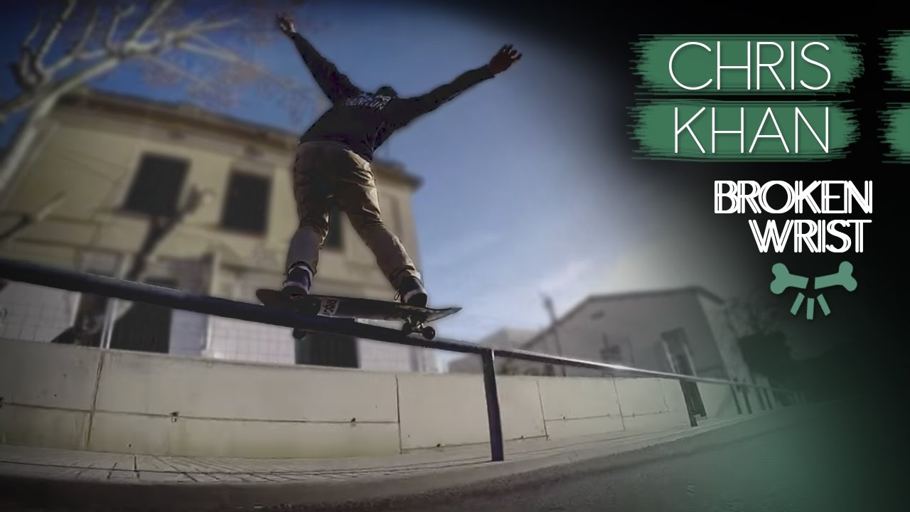 Chris Khan: 'Broken Wrist' (Video Part)