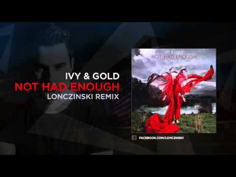 IVY & GOLD - Not Had Enough (Lonczinski Remix)