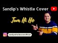 Tum Hi Ho Arijit Singh Whistle Cover By Sandip Banerjee