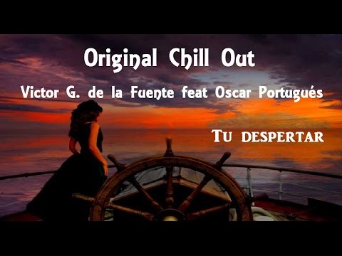 Original Chill Out+ Victor G  de la Fuente feat Oscar Portugés Tu Despertar
