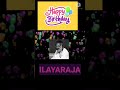 Ilayaraja Birthday Status Shorts Ilayaraja Song Status News Digest In Tamil