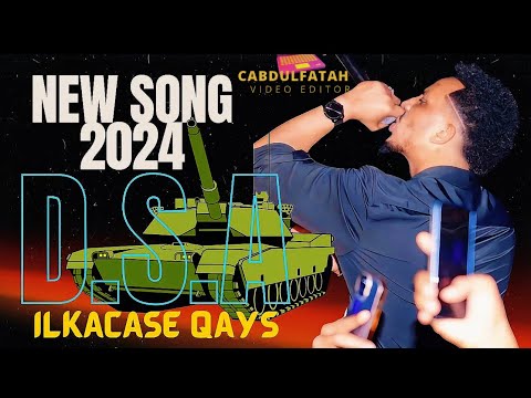 New Song D.S.A ILKACASE QAYS 2024