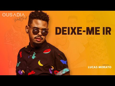 Deixe-me ir - Lucas Morato no PodCast do Ousadia