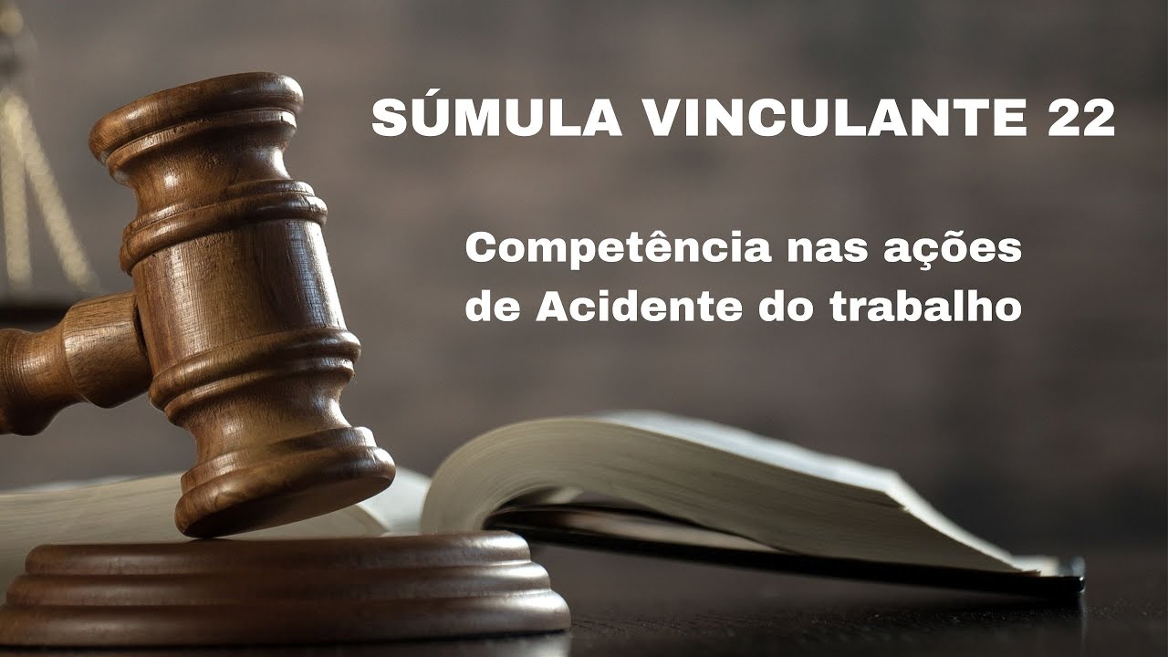 SÚMULA VINCULANTE 22. Competência nas ações de Acidente do trabalho.