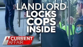 Landlord locks cops in property during dispute | A Current Affair
