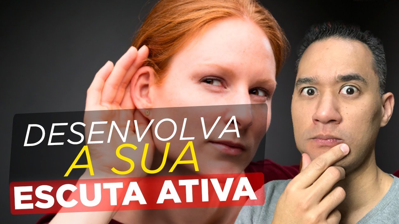 Como Desenvolver a Escuta Ativa - Conquiste Esse Poder de Comunicação
