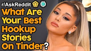 What Are Your Best Hookup Stories From Tinder (r/AskReddit | Reddit Stories)