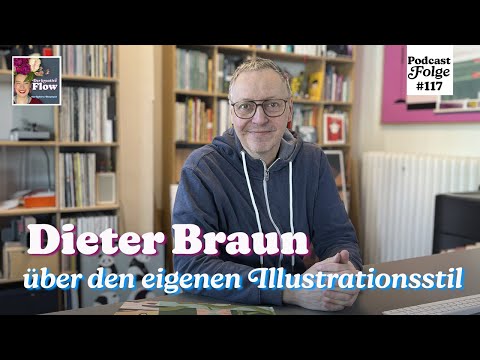 Illustrator Dieter Braun über den eigenen Illustrationsstil  | Podcastfolge 117, "Der kreative Flow"