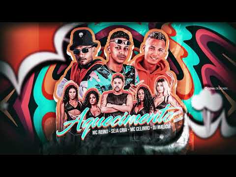 MC REINO, SEJA CRIA, MC CELINHO, DJ MALICIA - AQUECIMENTO