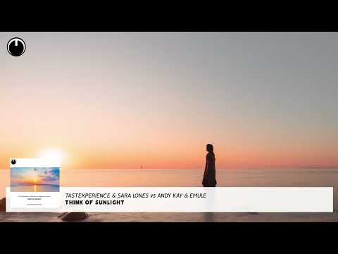 Tastexperience & Sara Lones vs Andy Kay & EMULE - Think of Sunlight (Multividéo85 Mashup)