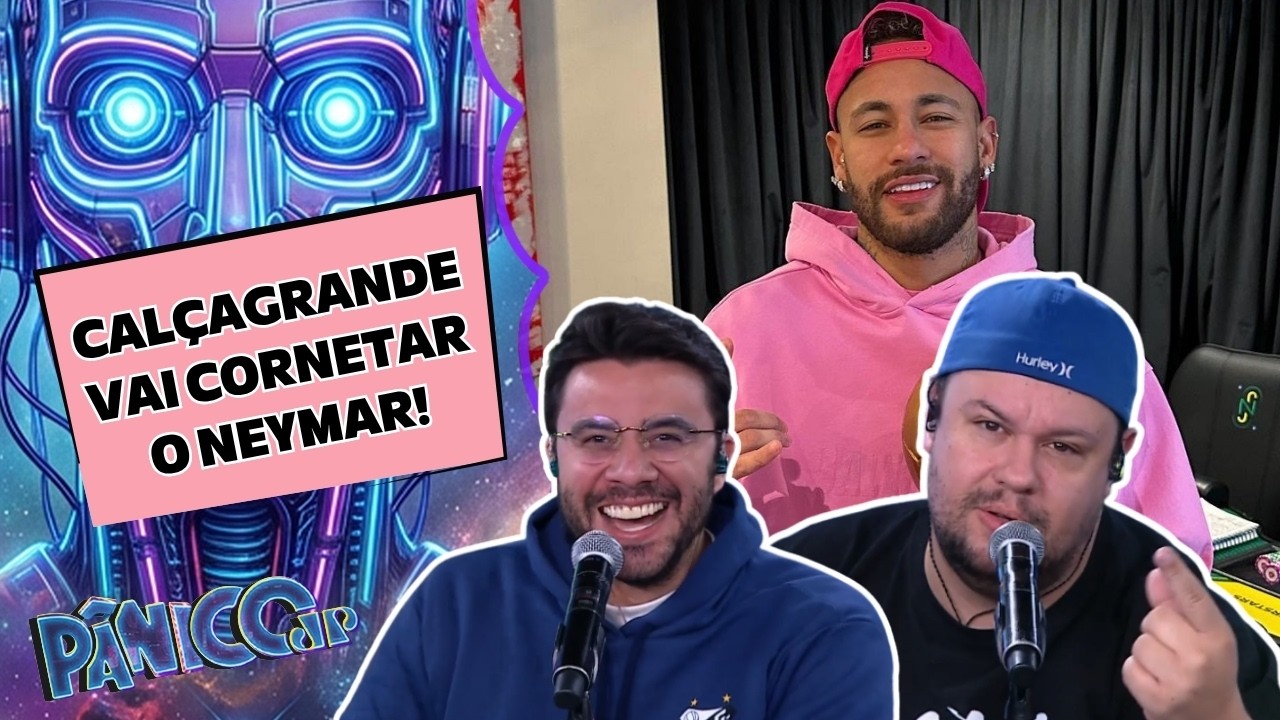 CALÇAGRANDE DETONA NEYMAR NA COPA E AVALANCHES ENLOUQUECE NO PÂNICO