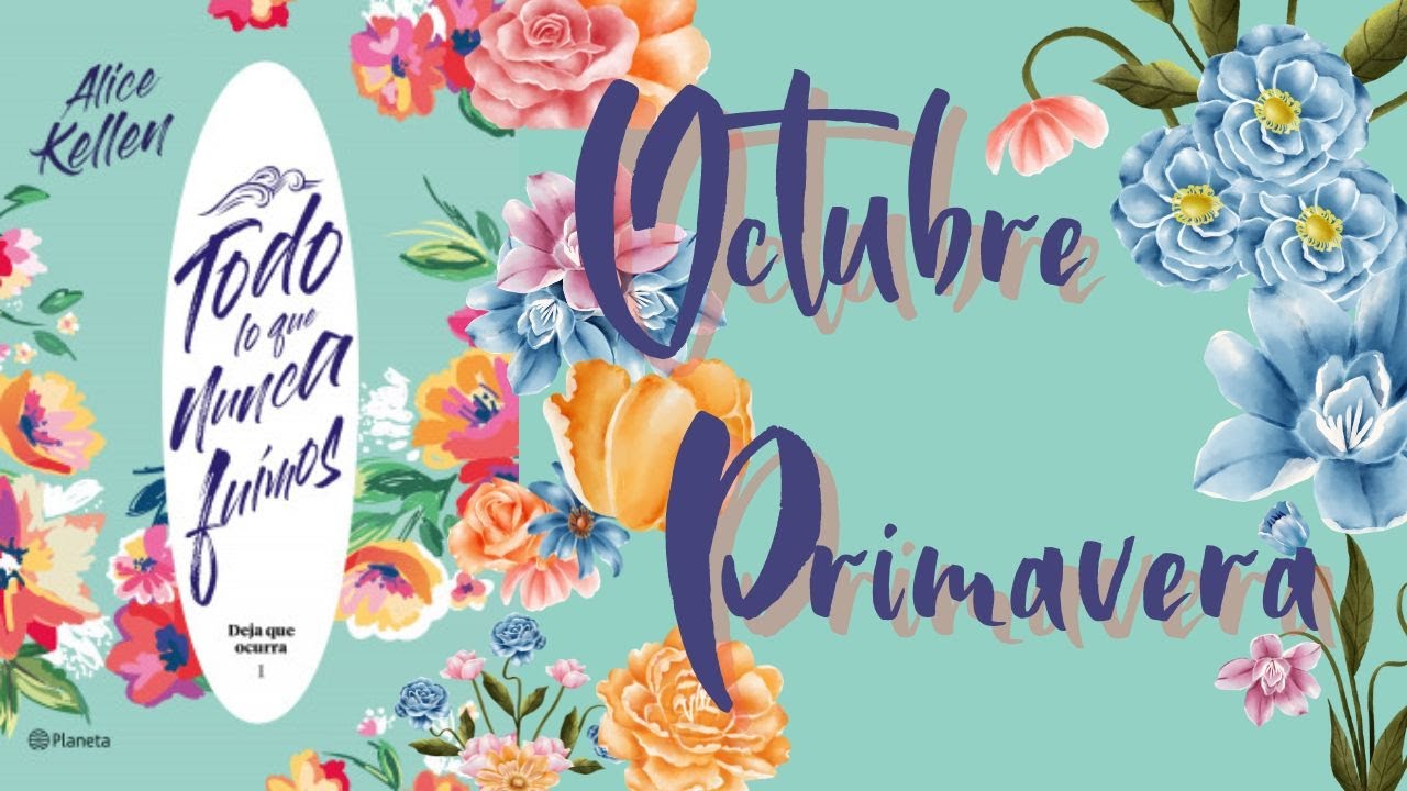 Octubre Primavera I Todo lo que nunca fuimos