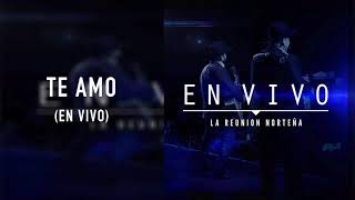 La Reunión Norteña - Te Amo (En Vivo)