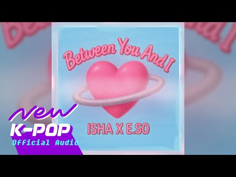 [R&B] ISHA, E.SO(이샤, 이소) - Between You and I