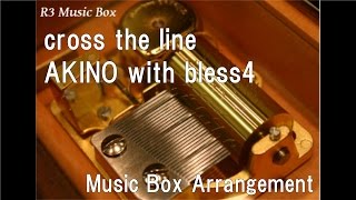 cross the line/AKINO with bless4 [Music Box] (Anime "Shuumatsu no Izetta" OP)