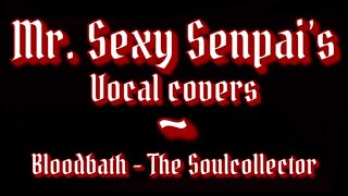 Bloodbath - The Soulcollector vocal cover (No editing)
