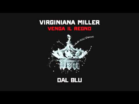 05 - VIRGINIANA MILLER | VENGA IL REGNO | Dal blu