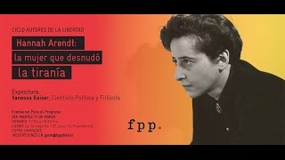 Hannah Arendt, la mujer que desnudó la tiranía: Vanessa Kaiser - FPP 2015