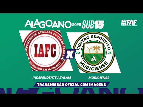 INDEPENDENTE ATALAIA x MURICIENSE | ALAGOANO SUB-15 2025 - PRIMEIRA FASE- 3ª RODADA | AO VIVO