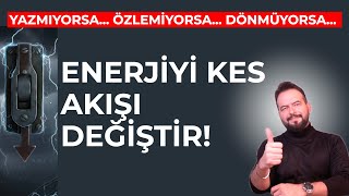ENERJİYİ KES AKIŞ DEĞİŞSİN! Yazmıyorsa, Özlemiyorsa, Dönmüyorsa...