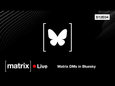 Video Thumbnail: Matrix Live S12E04 – Matrix DMs in Bluesky
