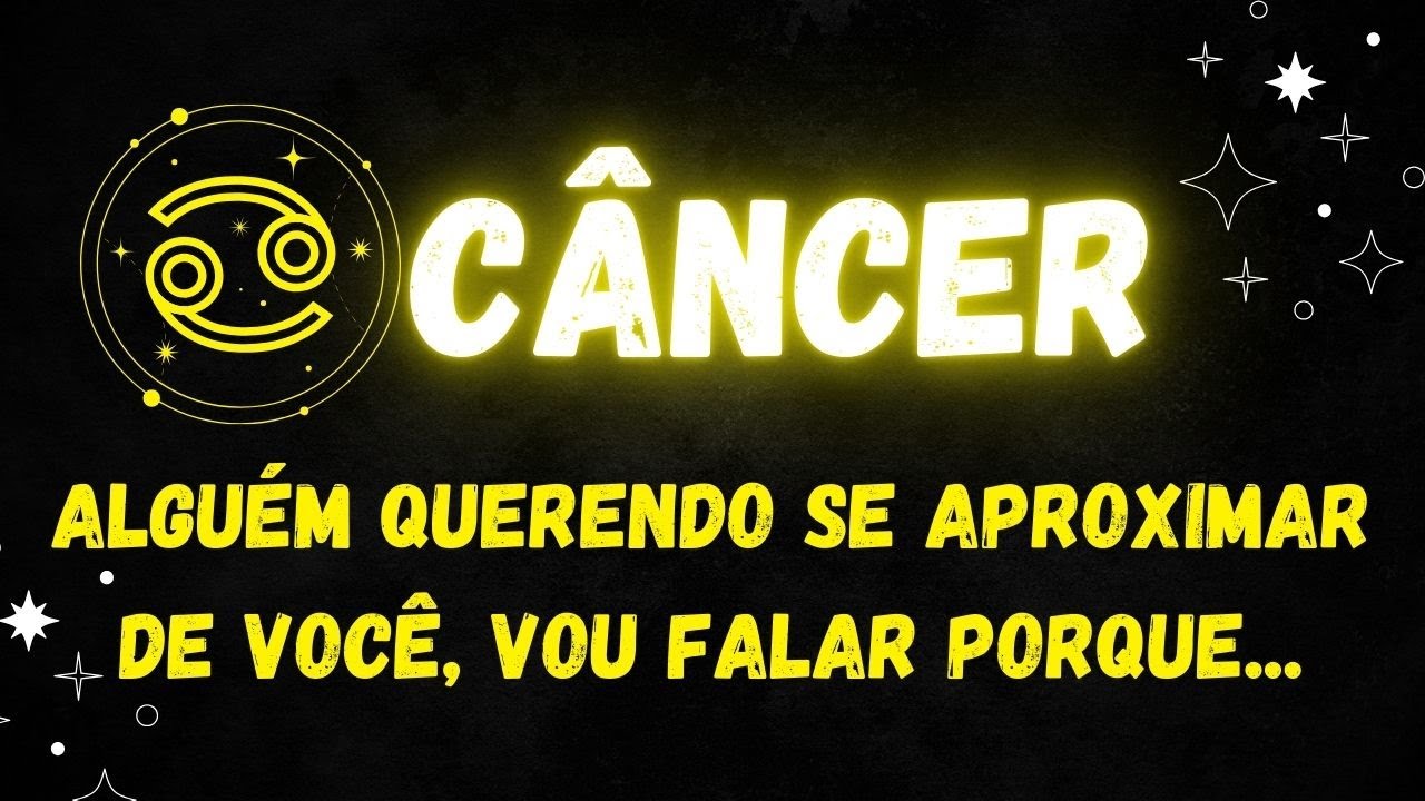 ♋️CÂNCER🤔ALGUÉM QUERENDO SE APROXIMAR DE VOCÊ, VOU FALAR PORQUE...