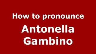 How to pronounce Antonella Gambino