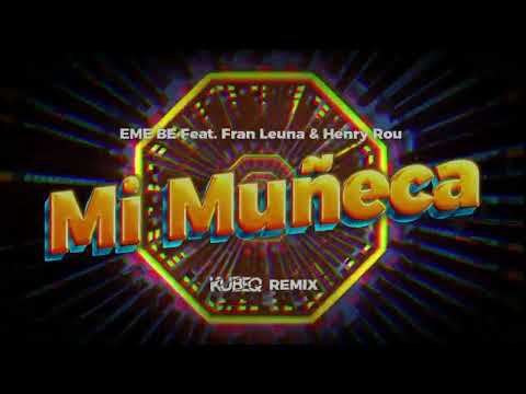EME BE Feat. Fran Leuna & Henry Rou - Mi Muñeca (KubeQ Remix) 2024