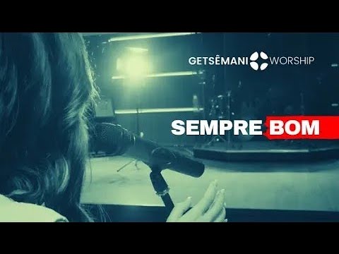 Sempre Bom | Getsêmani Music | Cover - Always Good Bethel Music