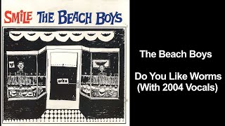 The Beach Boys - Do You Like Worms (With 2004 Vocals)