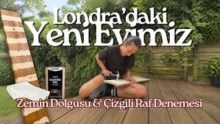 Londra'daki Yeni Evimiz | Zemin Dolgusu, Vernik & Çizgili Raf 🪵🎨