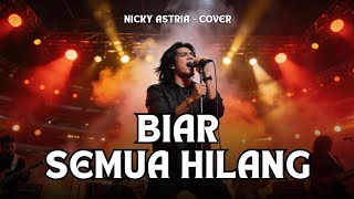 Download lagu BIAR SEMUA HILANG - Nicky Astria (Male Version) | Vokal Serak Rock Paling Emosional! 😭 mp3