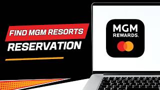 How to Find Your MGM Resorts Reservation with Confirmation Number and Last Name