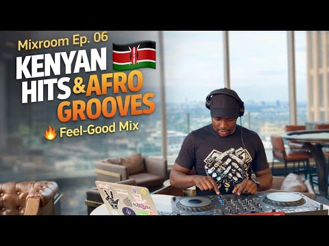 Mixroom Ep. 06 – Kenyan Grooves Only 🇰🇪 | Feel My Love to Get Down