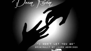 James Morrison - "I Won't Let You Go" (Dean Raven Cover)