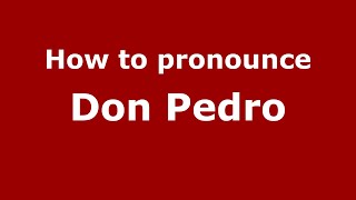 How to pronounce Don Pedro