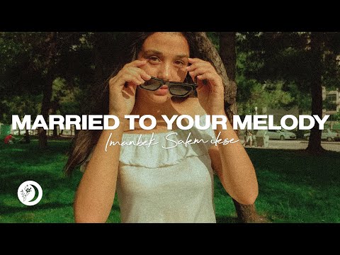 Imanbek, salem ilese - Married To Your Melody