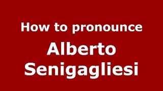 How to pronounce Alberto Senigagliesi
