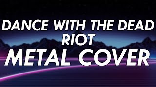 Dance With The Dead - Riot Metal Cover