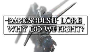 Dark Souls 3 Lore ▶ Why do we fight?