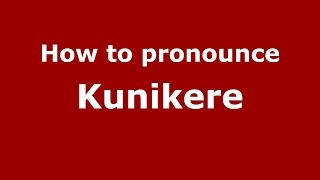 How to pronounce Kunikere