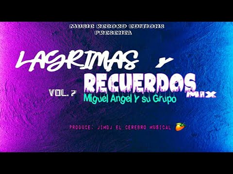 Lágrimas Y Recuerdos Mix Vol.7 🍺 Miguel Ángel Y Su Grupo 🌑 JimDJ El Cerebro Musical - MRE