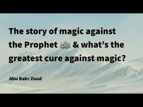 The Story of magic against the Prophet ﷺ and what's the greatest cure against magic? | Abu Bakr Zoud