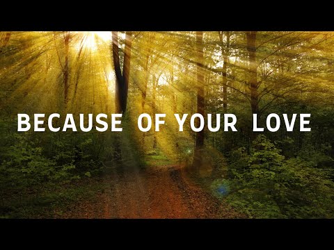 BECAUSE OF YOUR LOVE with Lyrics | New Creation Worship