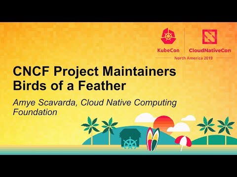 CNCF Project Maintainers Birds of a Feather - Amye Scavarda, Cloud Native Computing Foundation